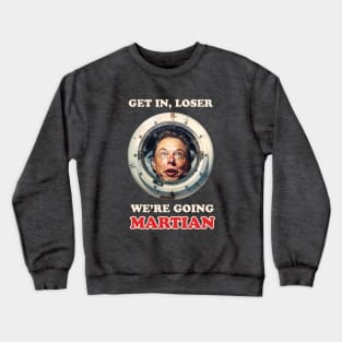 Get in, loser, we're going Martian Crewneck Sweatshirt